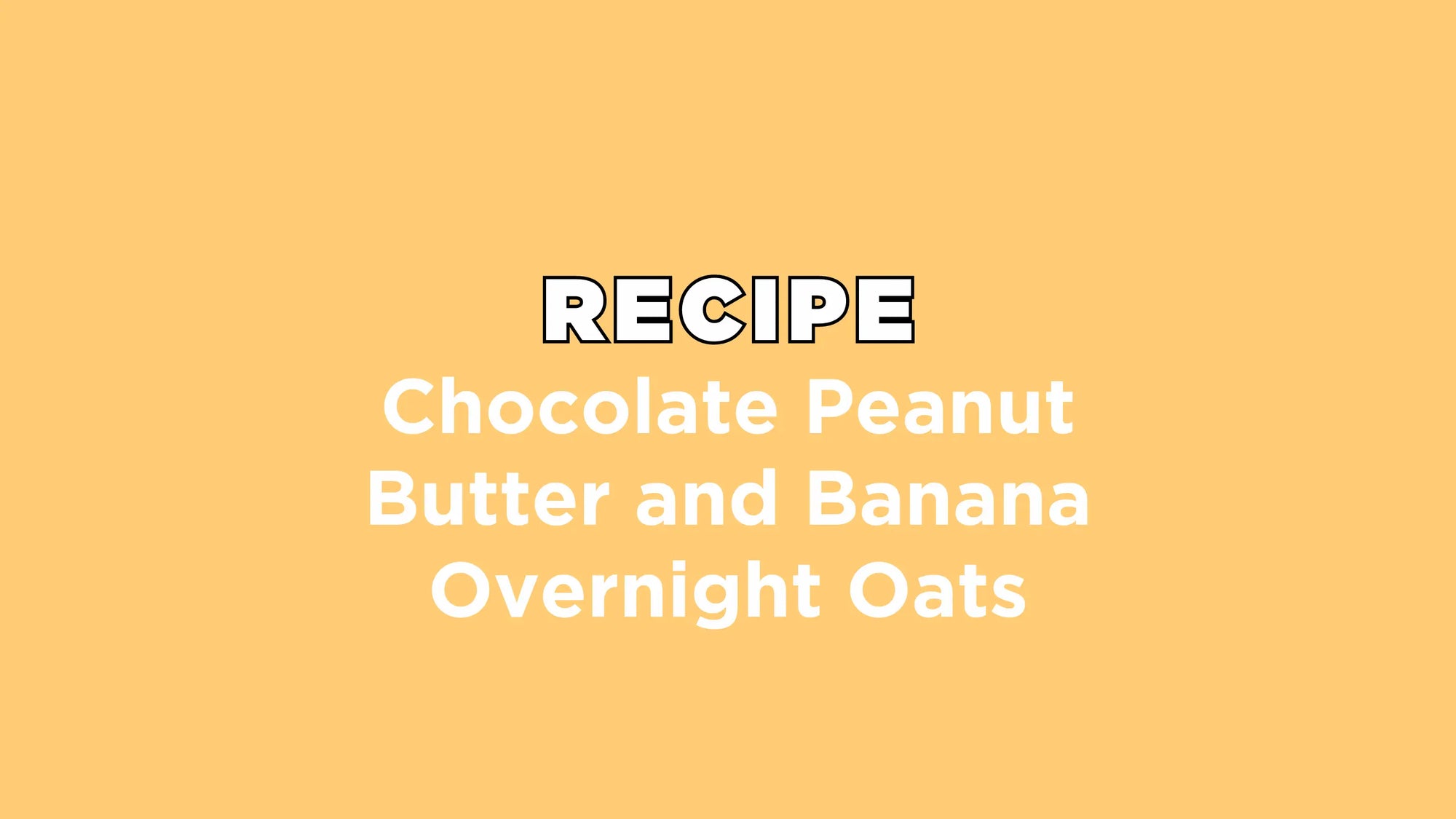 Chocolate Peanut Butter and Banana Overnight Oats Oat of the Ordinary